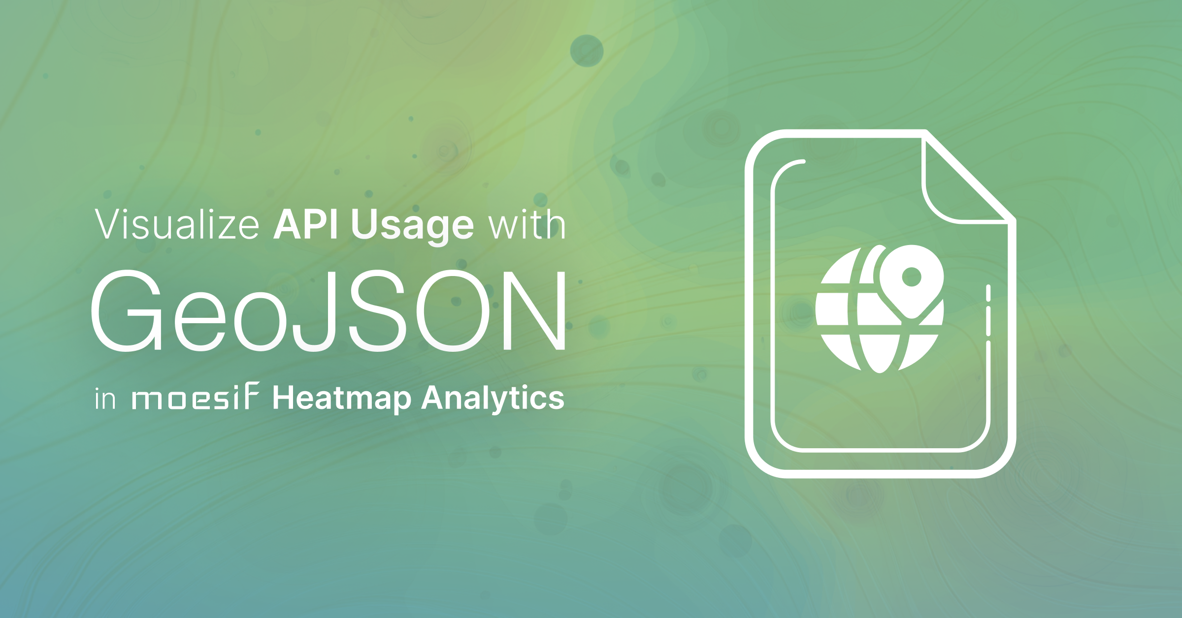 Visualize API Usage with GeoJSON in Moesif Heatmap Analytics
